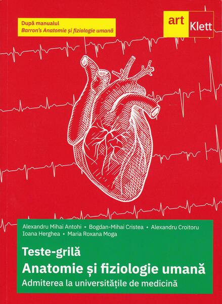 Teste-grilă de biologie pentru Admiterea la universitățile de medicină după manualul Barron’s Anatomie și fiziologie umană - Alexandru Mihai Antohi, Bogdan Mihai Cristea, Ioana Herghea, Maria Roxana Moga - Art Klett