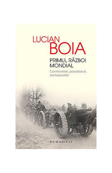 Primul Război Mondial - Lucian Boia - Humanitas