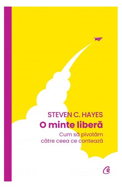 O minte liberă - Steven C. Hayes - Curtea Veche