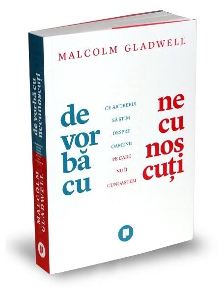 De vorbă cu necunoscuți. Ce ar trebui să știm despre oamenii pe care nu îi cunoaștem - Malcolm Gladwell - Publica
