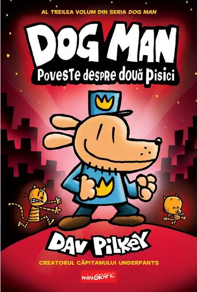 Poveste despre două pisici. Dog Man (Vol. 3) - Dav Pilkey