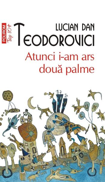 Atunci i-am ars două palme - Lucian Dan Teodorovici - Polirom