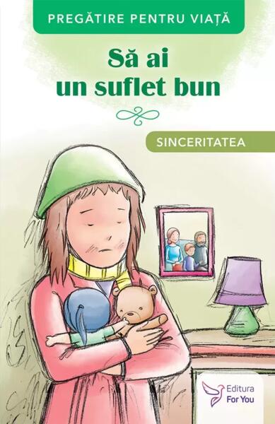 Să ai un suflet bun. Sinceritatea - For You