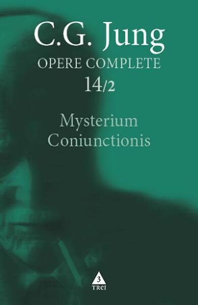 Mysterium Coniunctionis. Cercetări asupra separării şi unirii contrastelor sufleteşti în alchimie (Vol. 14/2) - Paperback brosat - Carl Gustav Jung - Trei