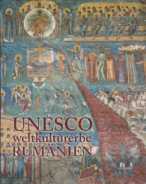 Unesco weltkulturerbe Rumänien - Adrian Pop, Anca Bârcă, Constantin Stan, Dana Jenei, Monahia Atanasia Vaetisi - Noi Media Print