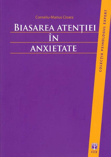 Biasarea atenţiei în anxietate - Corneliu-Marius Cioară - ASCR