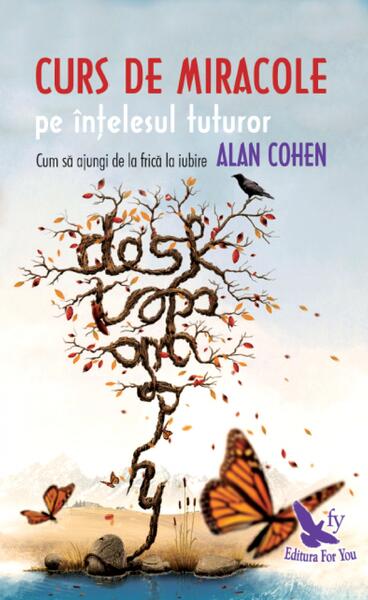 Curs de miracole pe înțelesul tuturor - Alan Cohen - For You