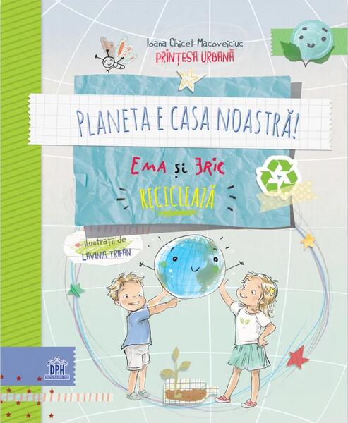Planeta e casa noastră: Ema și Eric reciclează - Board book - Ioana Chicet-Macoveiciuc - Didactica Publishing House
