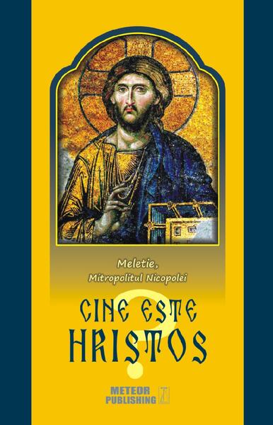Cine este Hristos? - Meletie, Mitropolitul Nicopolei - Meteor Press