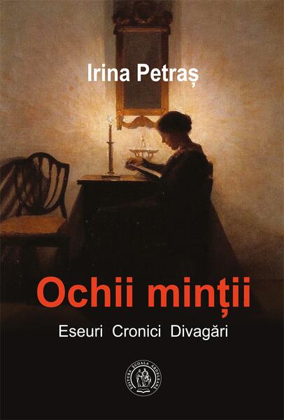Ochii minții. Eseuri, cronici, divagări - Irina Petraş - Școala Ardeleană