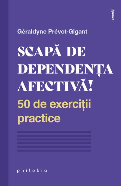 Scapă de dependența afectivă! - Béatrice Millêtre - Philobia