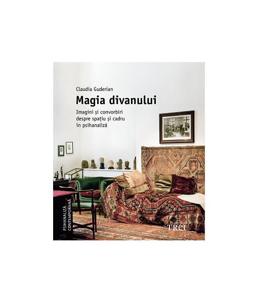 Magia divanului. Imagini și convorbiri despre spațiu și cadru în psihanaliză - Hardcover - Claudia Guderian - Trei