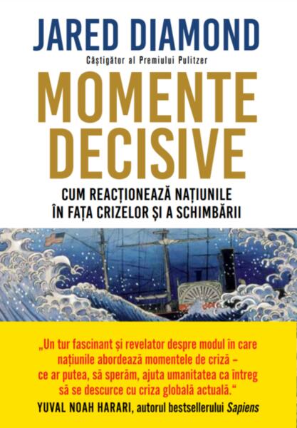 Momente decisive. Cum reacționează națiunile în fața crizelor și a schimbării - Jared Diamond - Litera
