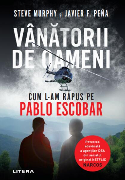 Vânătorii de oameni - Javier F. Peña, Steve Murphy - Litera