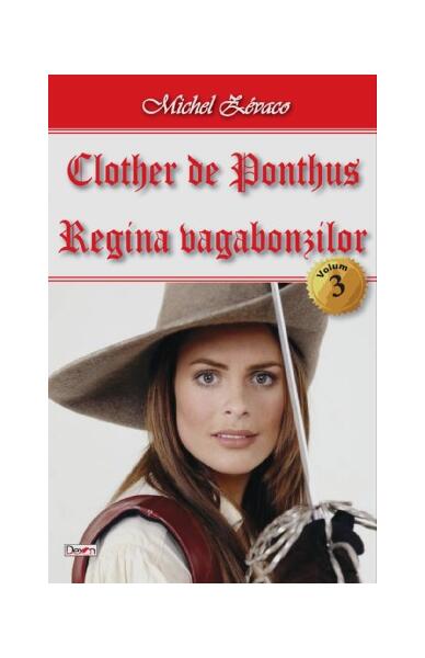 Regina vagabonzilor. Clother de Ponthus Vol.3 - Michel Zévaco - Dexon