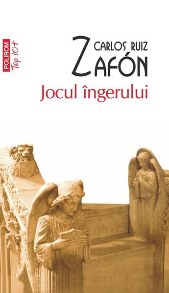 Jocul îngerului (Top 10+) - Carlos Ruiz Zafón - Polirom