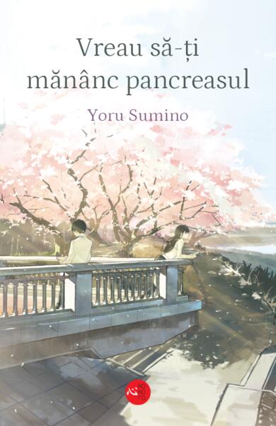 Vreau să-ți mănânc pancreasul - Yoru Sumino - Alice Books