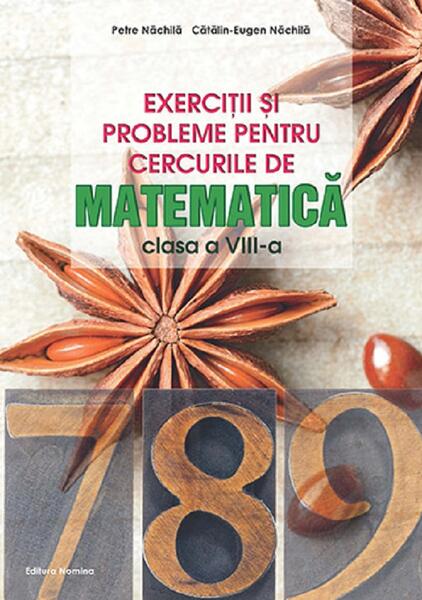 Exerciții și probleme pentru cercurile de matematică Clasa a VIII-a - Petre Năchilă, Cătălin Eugen Nachila - Nomina