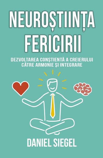 Neuroștiința fericirii - Daniel J. Siegel - Herald