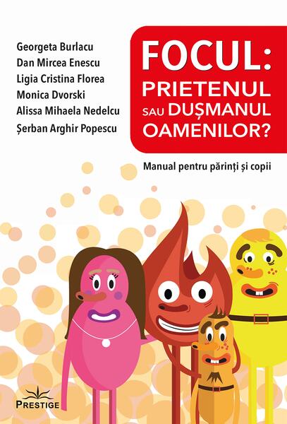 Focul: Prietenul sau dușmanul oamenilor? Manual pentru părinți și copii - Georgeta Burlacu - Prestige