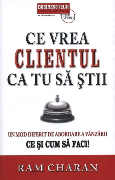 Ce vrea clientul ca tu să știi. Un mod de abordare a vânzării. Ce și cum să faci! - Ram Charan - Businesstech