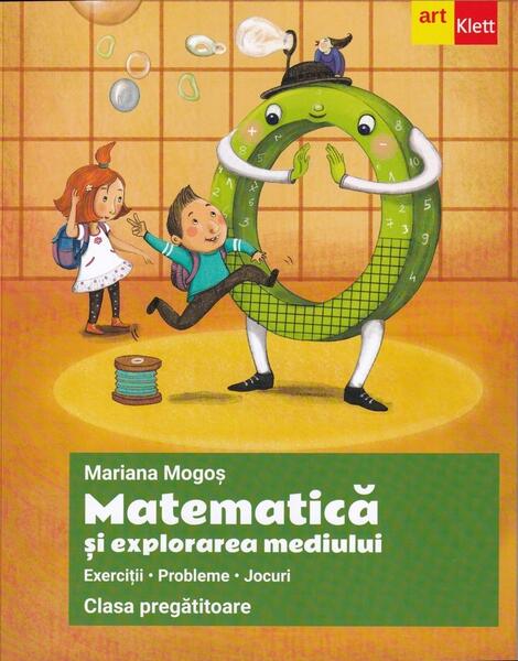 Matematică și explorarea mediului. Clasa pregătitoare. Exerciții, jocuri, probleme - Mariana Mogoş - Art Klett