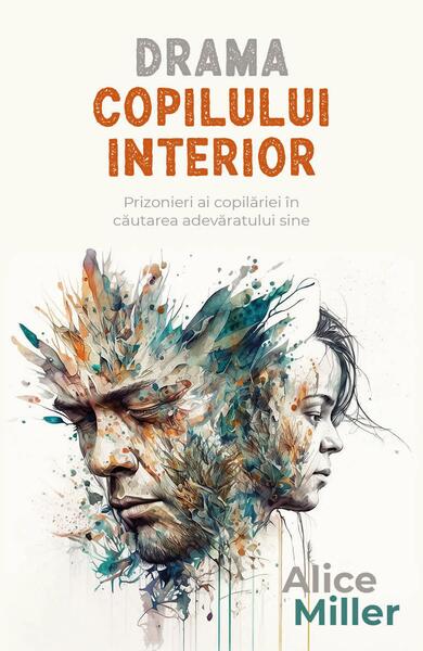 Drama copilului interior - Alice Miller - Herald