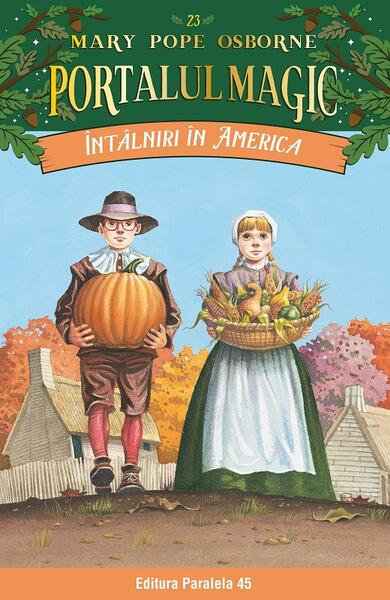 Portalul magic. Întâlniri în America (Vol. 23) - Mary Pope Osborne - Paralela 45