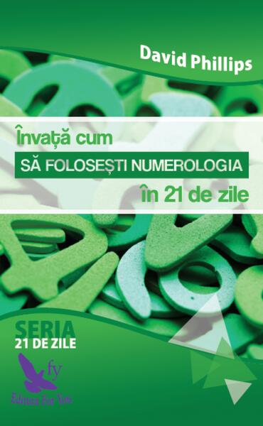 Învață cum să folosești numerologia în 21 de zile - David A. Phillips - For You