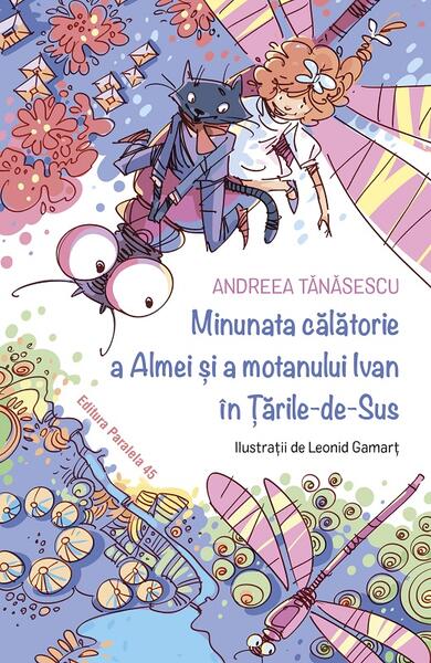 Minunata călătorie a Almei și a motanului Ivan în Țările-de-Sus - Andreea Tănăsescu - Paralela 45