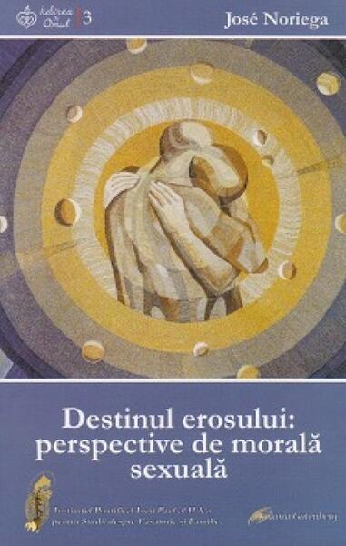 Destinul erosului: perspective de morală sexuală - José Noriega - Galaxia Gutenberg