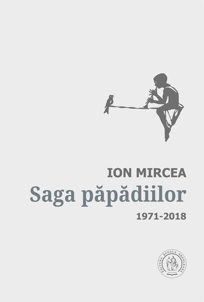 Saga păpădiilor. Antologie de autor. 1971-2018 - Ion Mircea - Școala Ardeleană