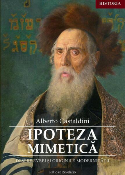 Ipoteza mimetică. Despre evrei și originile modernității - Alberto Castaldini - Ratio et Revelatio