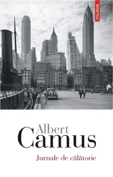 Jurnale de călătorie - Albert Camus - Polirom