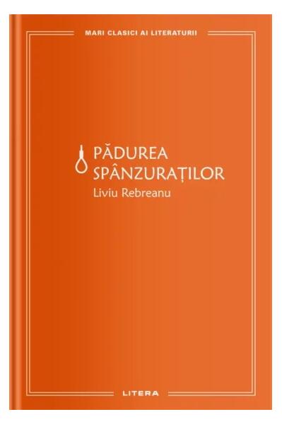 Pădurea spânzuraților (Vol. 10) - Liviu Rebreanu - Litera