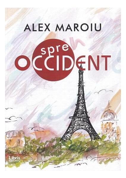 Spre Occident - Alex Maroiu - Libris Editorial