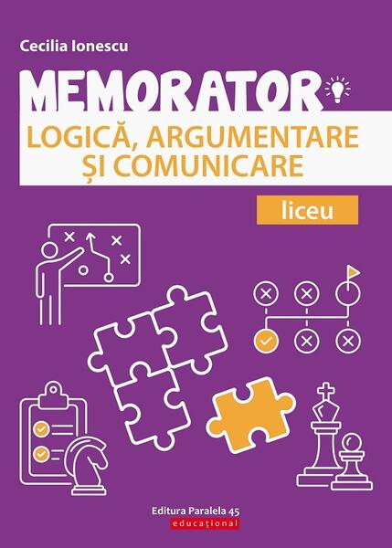 Memorator de Logică, argumentare și comunicare pentru liceu - Cecilia Ionescu - Paralela 45 educațional