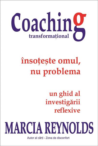Coaching transformațional – Însoțește omul, nu problema - Marcia Reynolds - BMI