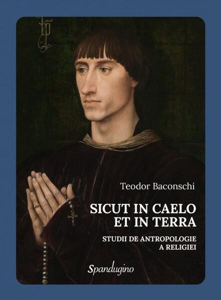 Sicut in Caelo et in Terra - Teodor Baconschi - Spandugino