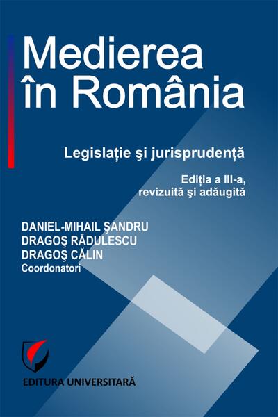 Medierea în România. Legislaţie şi jurisprudenţă - Alina Irina Donescu, Anamaria Lucia Zaharia, Camelia Gagu, Constantin-Adi Gavrilă - Universitară