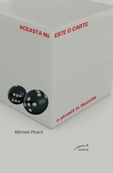 Aceasta nu este o carte. O piruetă în filozofie - Michael Picard - Ponte