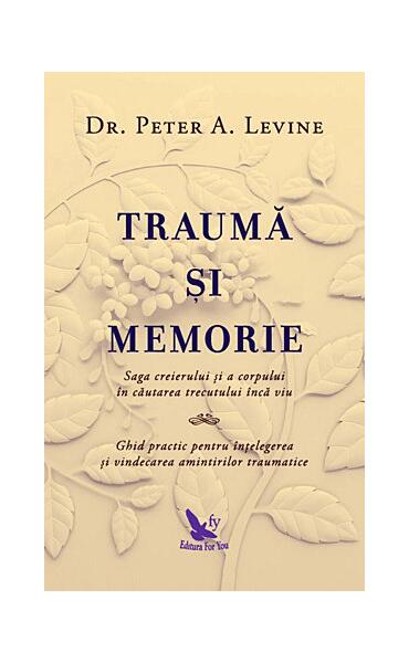 Traumă şi memorie - Peter A. Levine - For You