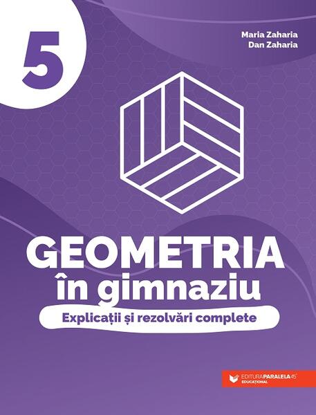 Geometria în gimnaziu. Clasa a V-a - Dan Zaharia, Maria Zaharia - Paralela 45 educațional