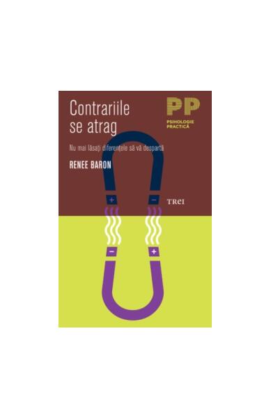 Contrariile se atrag. Nu mai lăsaţi diferenţele să vă despartă - Renee Baron - Trei