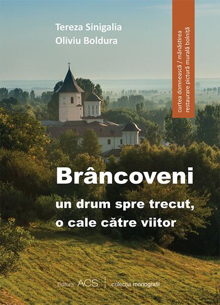 Brâncoveni: un drum spre trecut, o cale către viitor - Oliviu Boldura, Tereza Sinigalia - ACS