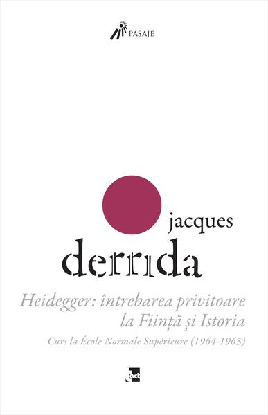 Heidegger: întrebarea privitoare la Ființă și Istoria. Curs la ENS-Ulm (1964-1965) - Jacques Derrida - Tact