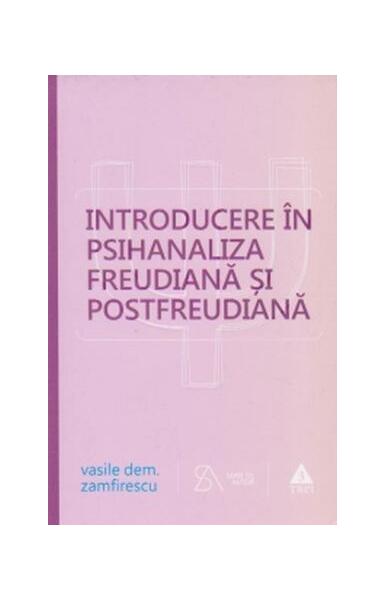 Introducere în psihanaliza freudiană şi postfreudiană - Paperback brosat - Vasile Dem. Zamfirescu - Trei