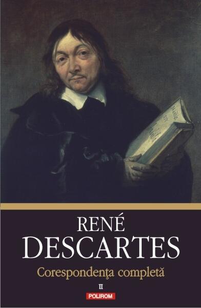 Corespondență completă. Volumul II: 1639-1644 - René Descartes - Polirom