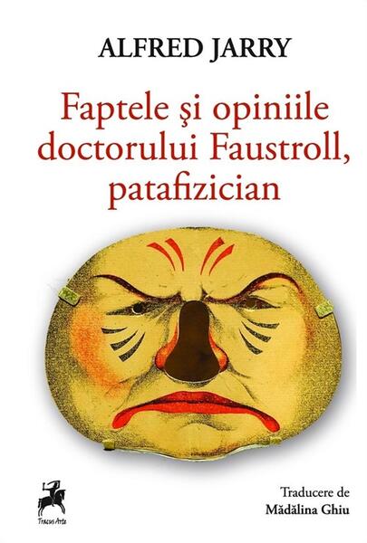 Faptele și opiniile doctorului Faustroll, patafizician - Alfred Jarry - Tracus Arte