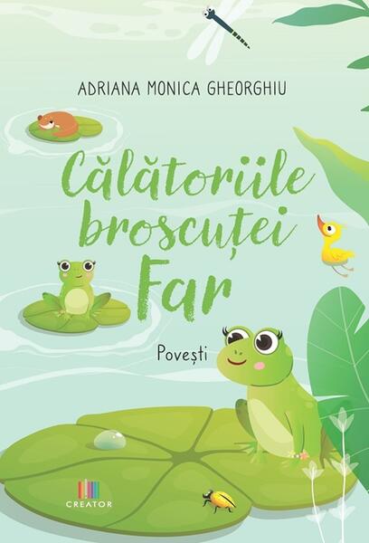 Călătoriile broscuței Far - Adriana Monica Gheorghiu - Creator